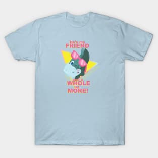Your Friend and a Whole lot More! T-Shirt